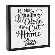 It's Not Drinking Alone If The Cat Is Home | 'Chunky' Wood Sign