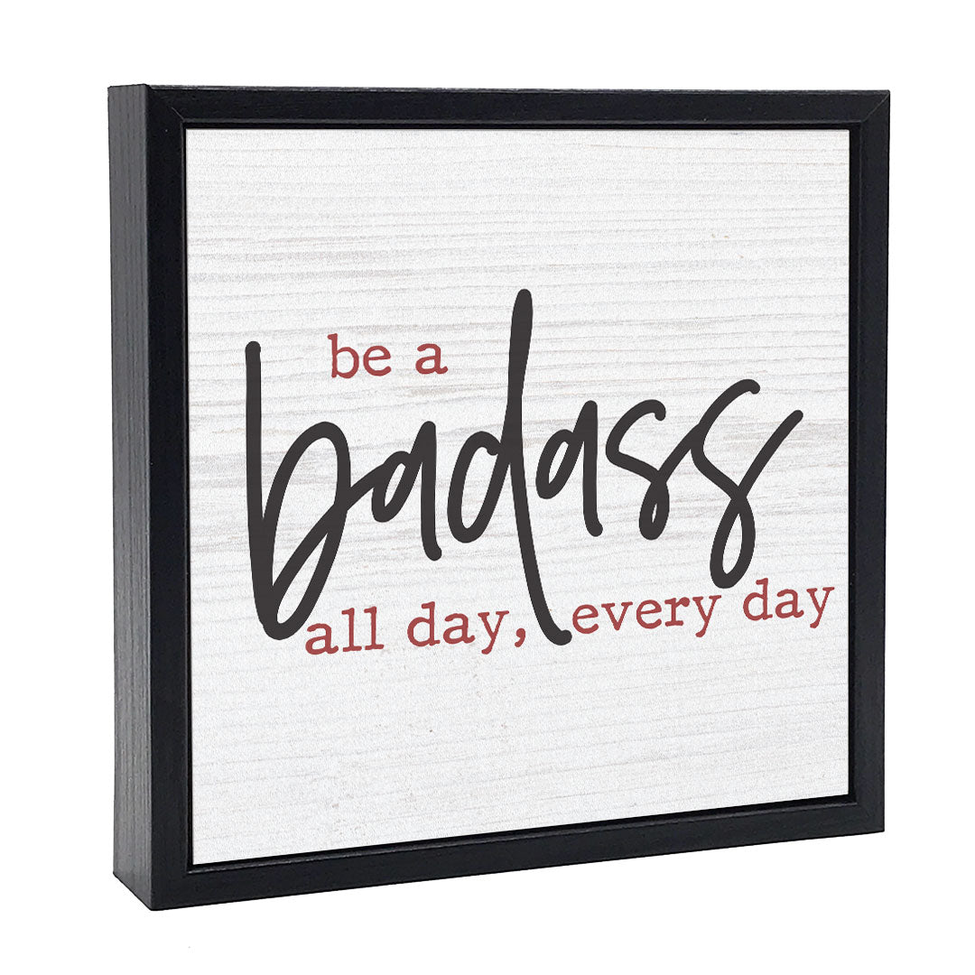 Be A Badass All Day | Wood Sign