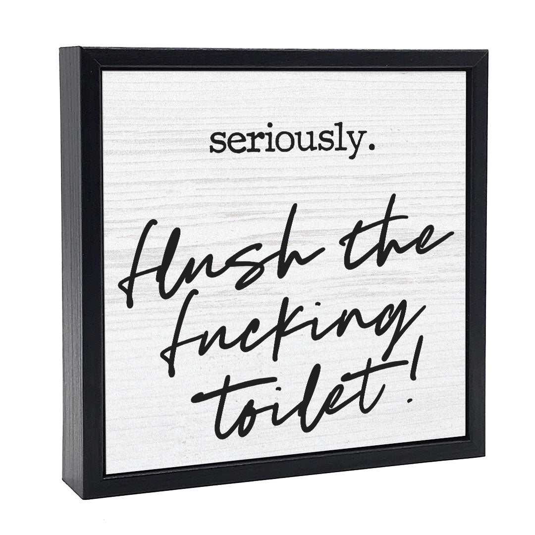 Flush The Fucking Toilet | Wood Sign