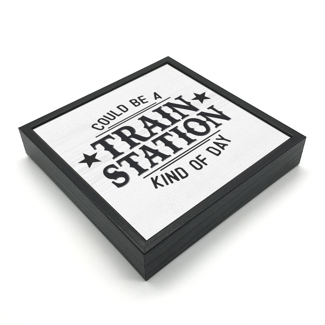 Train Station Kinda Day | Wood Sign