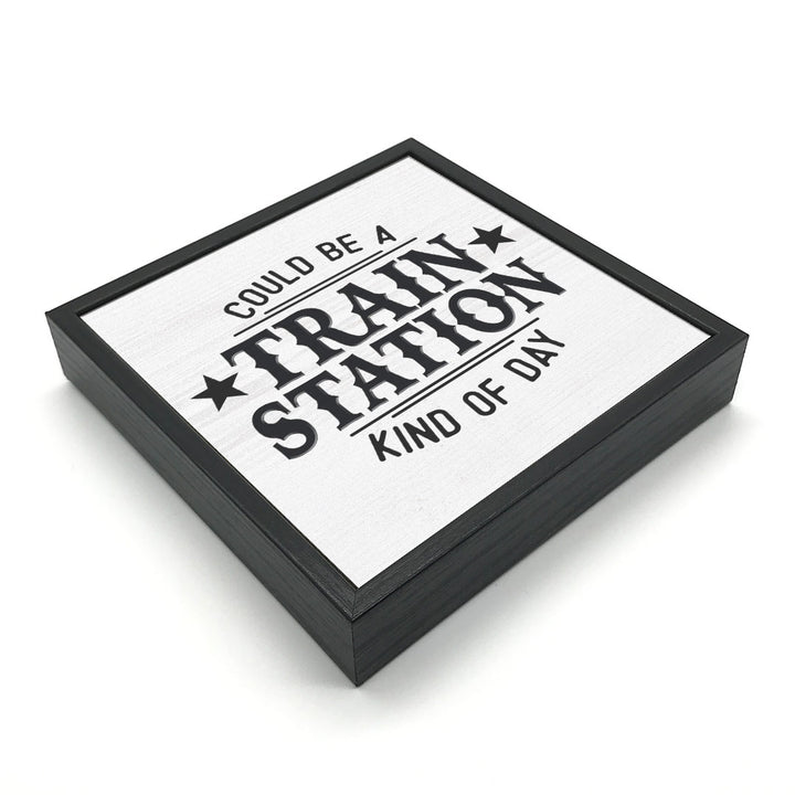 Train Station Kinda Day | Wood Sign