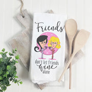 Friends Don't Let Friends Wine Alone | Towel