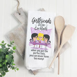 Girlfriends Are Like Cocktails | Towel