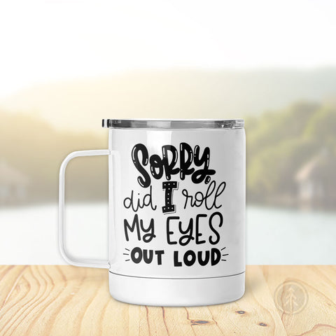 Sorry Did I Roll My Eyes | Insulated Mug
