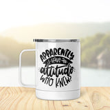 Apparently I Have An Attitude | Insulated Mug
