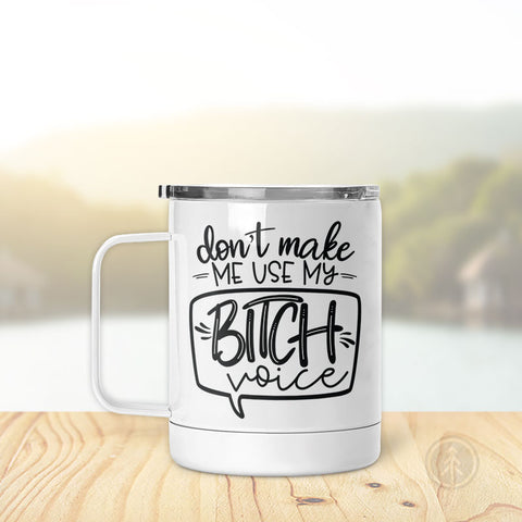 Don't Make Me Use My B-tch Voice | Insulated Mug