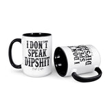 I Don't Speak Dipshit | 15oz Mug